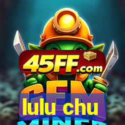 lulu chu